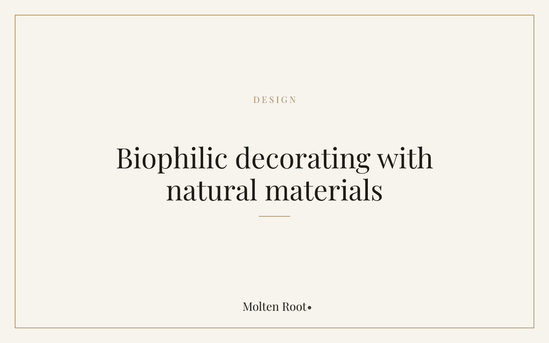 Biophilic Decorating: Bringing Natural Materials Indoors - Molten Root