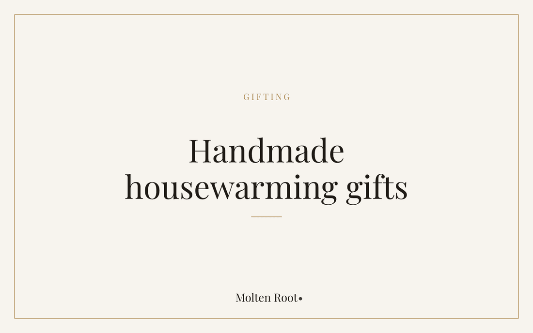 Handmade Housewarming Gifts for 2026 - Molten Root