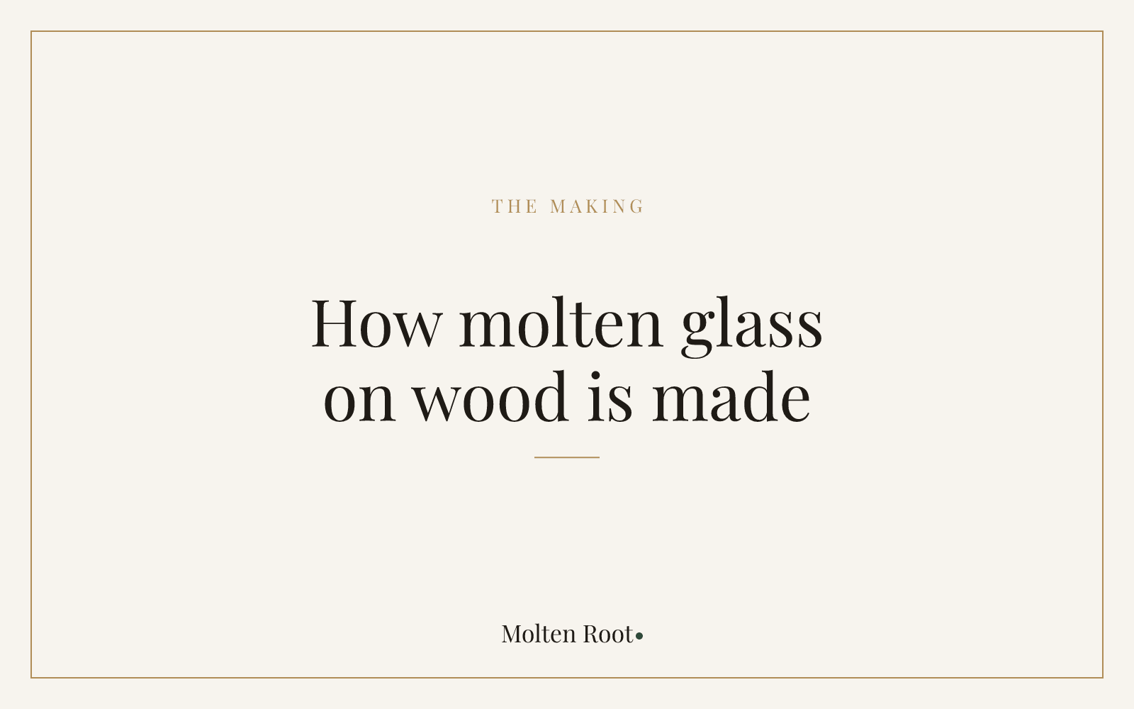 How Molten Glass on Wood Is Made - Molten Root