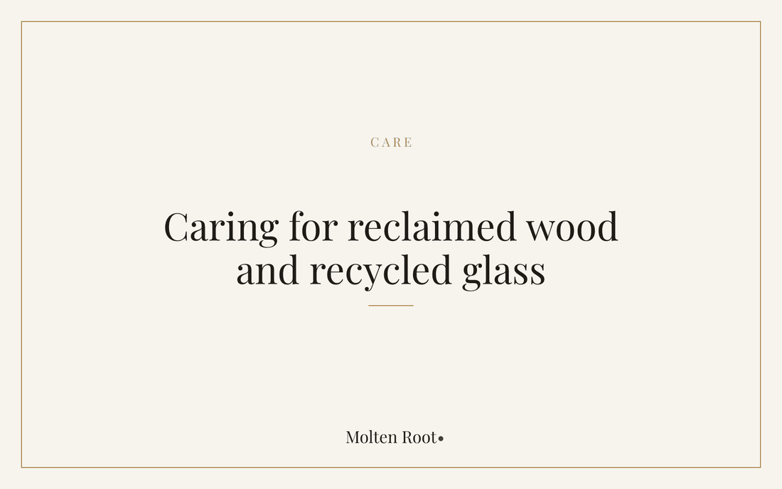 How to Care for Reclaimed Wood and Recycled Glass Homeware - Molten Root