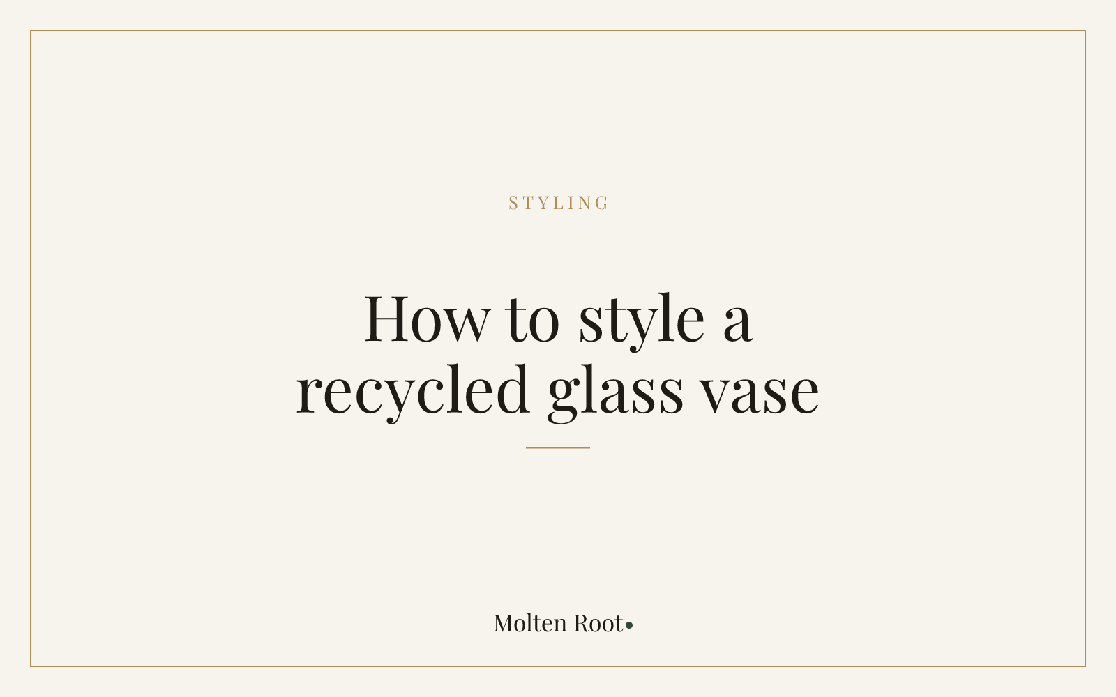 How to Style a Recycled Glass Vase - Molten Root