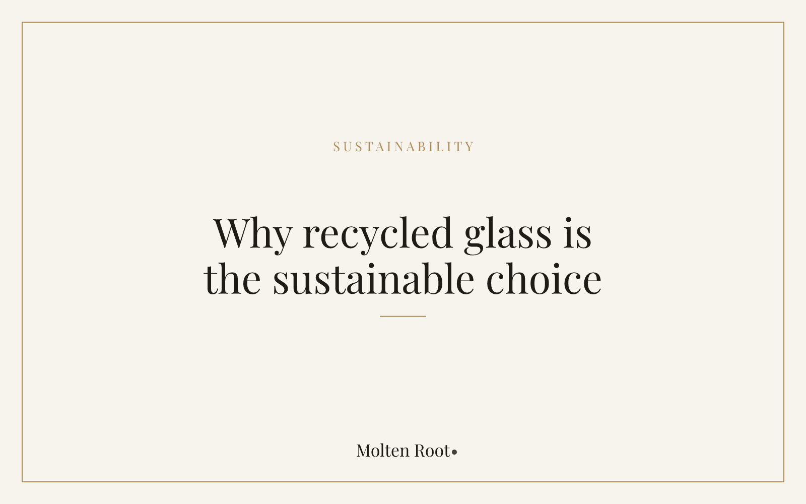 Recycled Glass Homeware: Why It Is the Sustainable Choice - Molten Root
