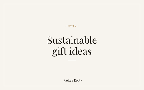 Sustainable Gift Ideas: A Considered Gift Guide