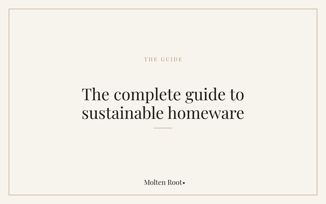 Sustainable Homeware: The Complete Guide - Molten Root