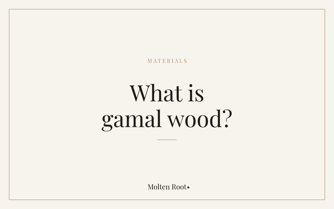 What Is Gamal Wood? The Reclaimed Timber Behind Our Homeware - Molten Root